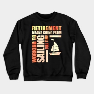 Retirement Means Going From Working To Sailing Crewneck Sweatshirt